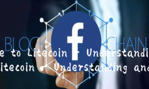 Title: A Beginner's Guide to Litecoin - Understanding and Investing in LTC
A Beginner's Guide to Litecoin - Understanding and Investing in LTC